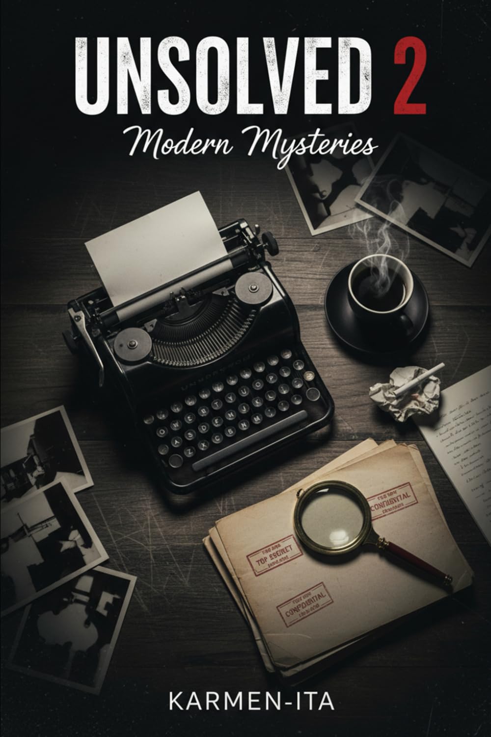 UNSOLVED 2: Modern Mysteries: Chilling Cases from the 21st Century That Remain Unanswered