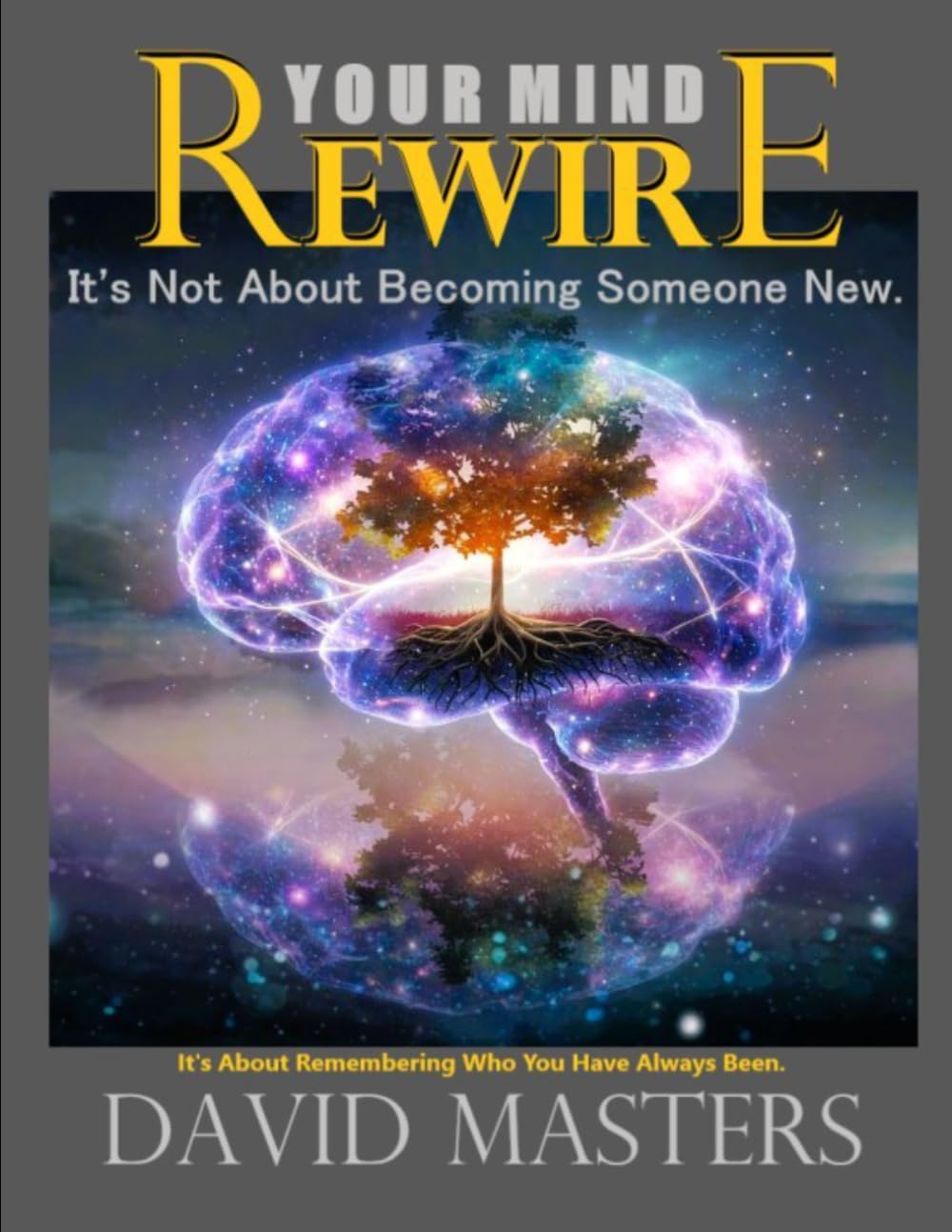 Rewire Your Mind: It’s not about becoming someone new. It’s about remembering who you have always been.