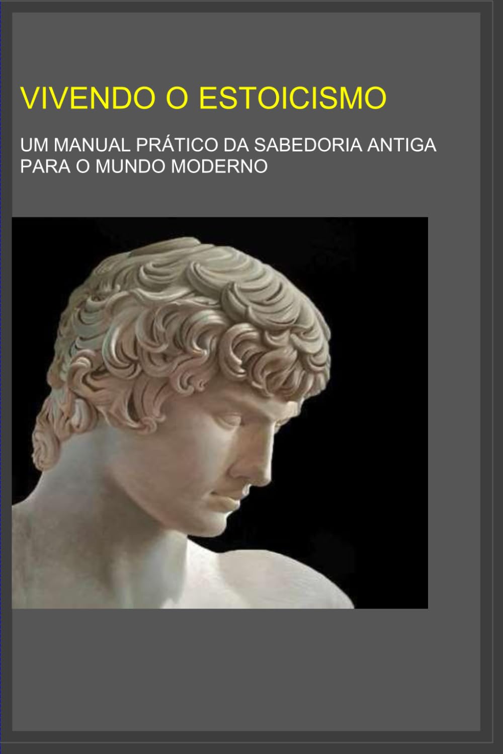 Vivendo o Estoicismo: Um Manual prático da Sabedoria Antiga para o Mundo Moderno (Portuguese Edition)