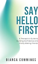 Say Hello First: A Therapist’s Guide to Building Confidence and Finally Making Friends