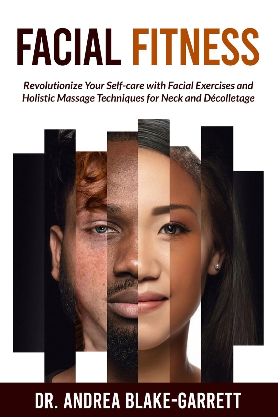 Facial Fitness: Revolutionize Your Self-Care with Facial Exercises and Holistic Massage Techniques for Neck and Decolletage      Paperback – November 5, 2024