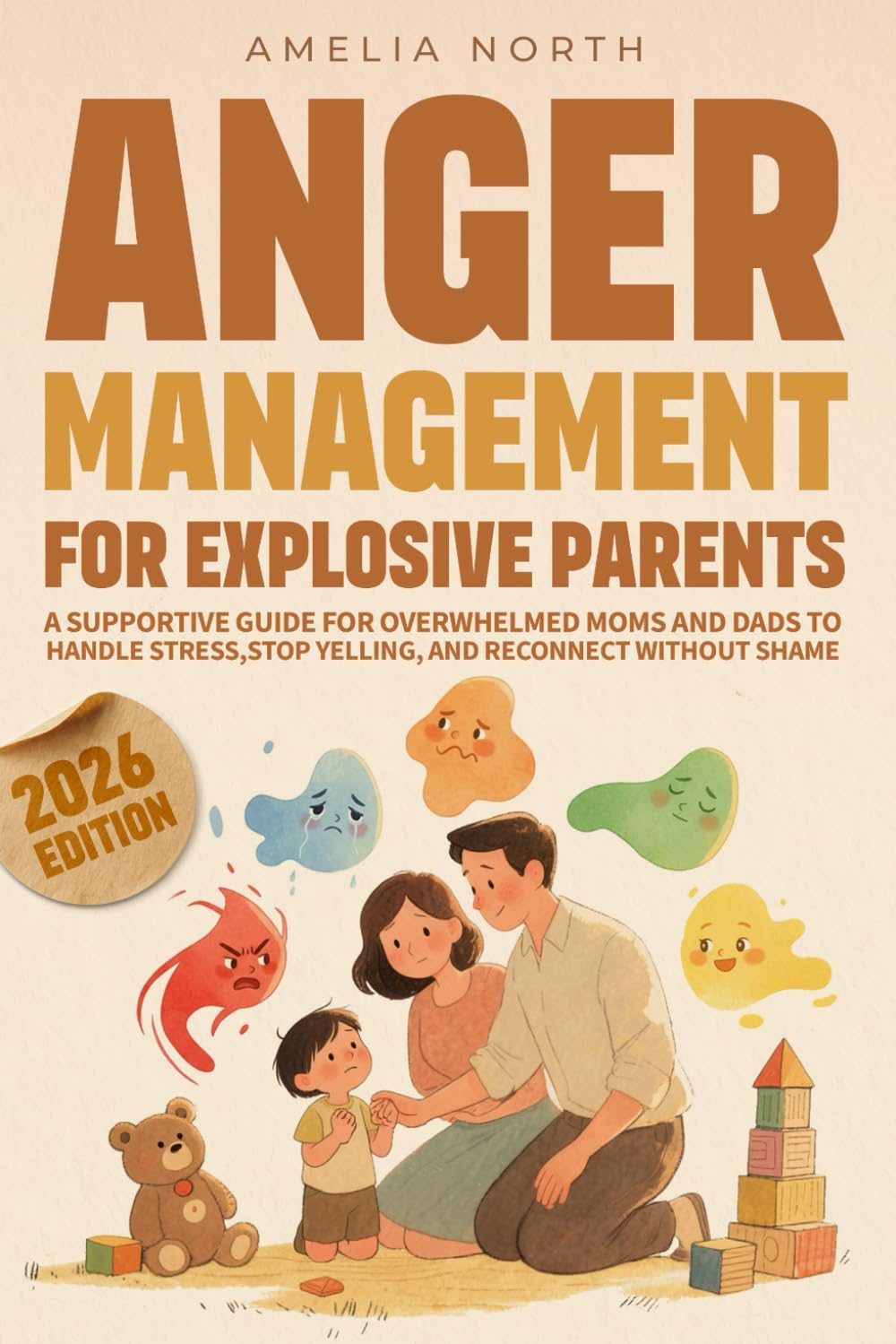 Anger Management For Explosive Parents: Supportive Guide for Overwhelmed Moms and Dads Trying to Handle Stress Without Shame