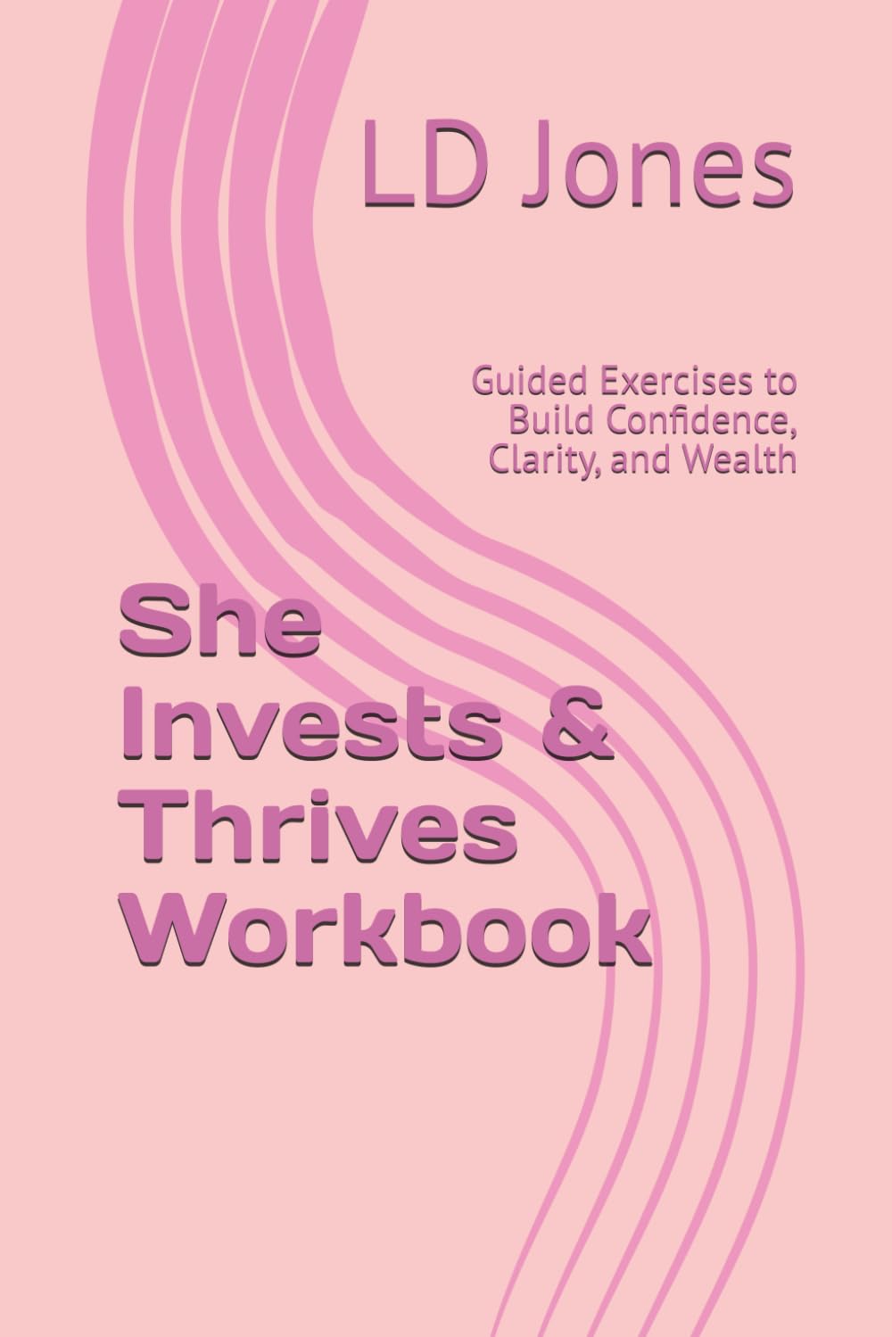 She Invests & Thrives Workbook: Guided Exercises to Build Confidence, Clarity, and Wealth
