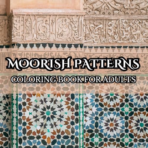 Moorish Patterns Coloring Book for Adults: 100 Intricate Islamic Geometry and Ornamental Designs for Relaxation, Stress Relief, and Mindful Coloring