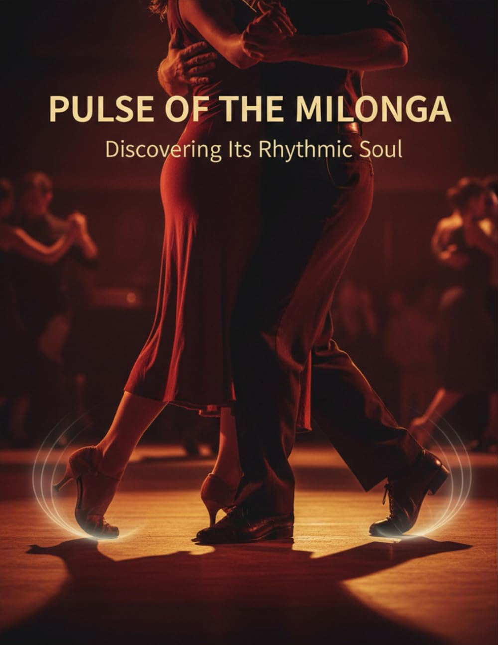 Pulse Of The Milonga: Discovering Its Rhythmic Soul