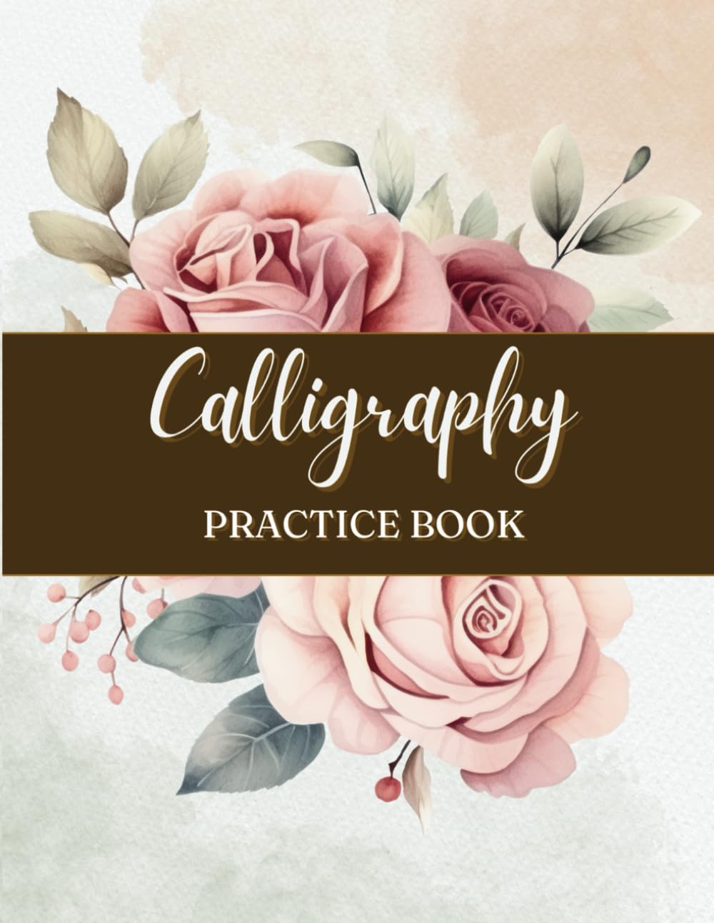Calligraphy Practice Book: Handlettering Workbook for Beginners including Basic Strokes, Letters, Words, and Mindful Affirmations
