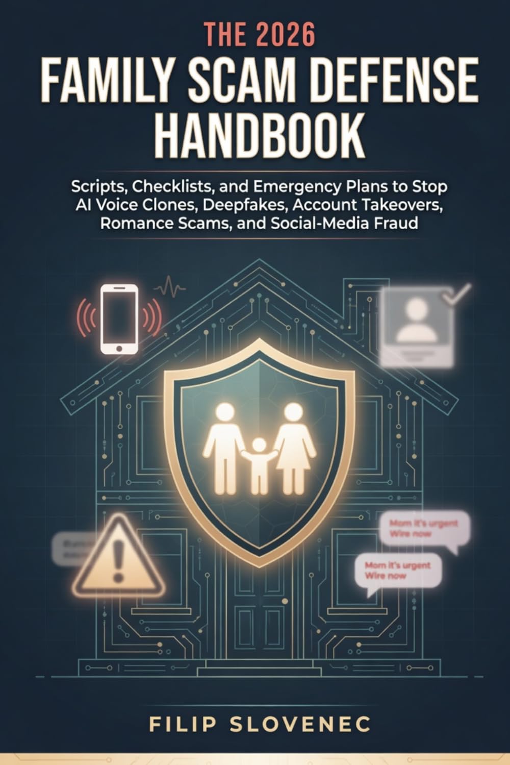 The 2026 Family Scam Defense Handbook: Scripts, Checklists, and Emergency Plans to Stop AI Voice Clones, Deepfakes, Account Takeovers, Romance Scams, and Social-Media Fraud
