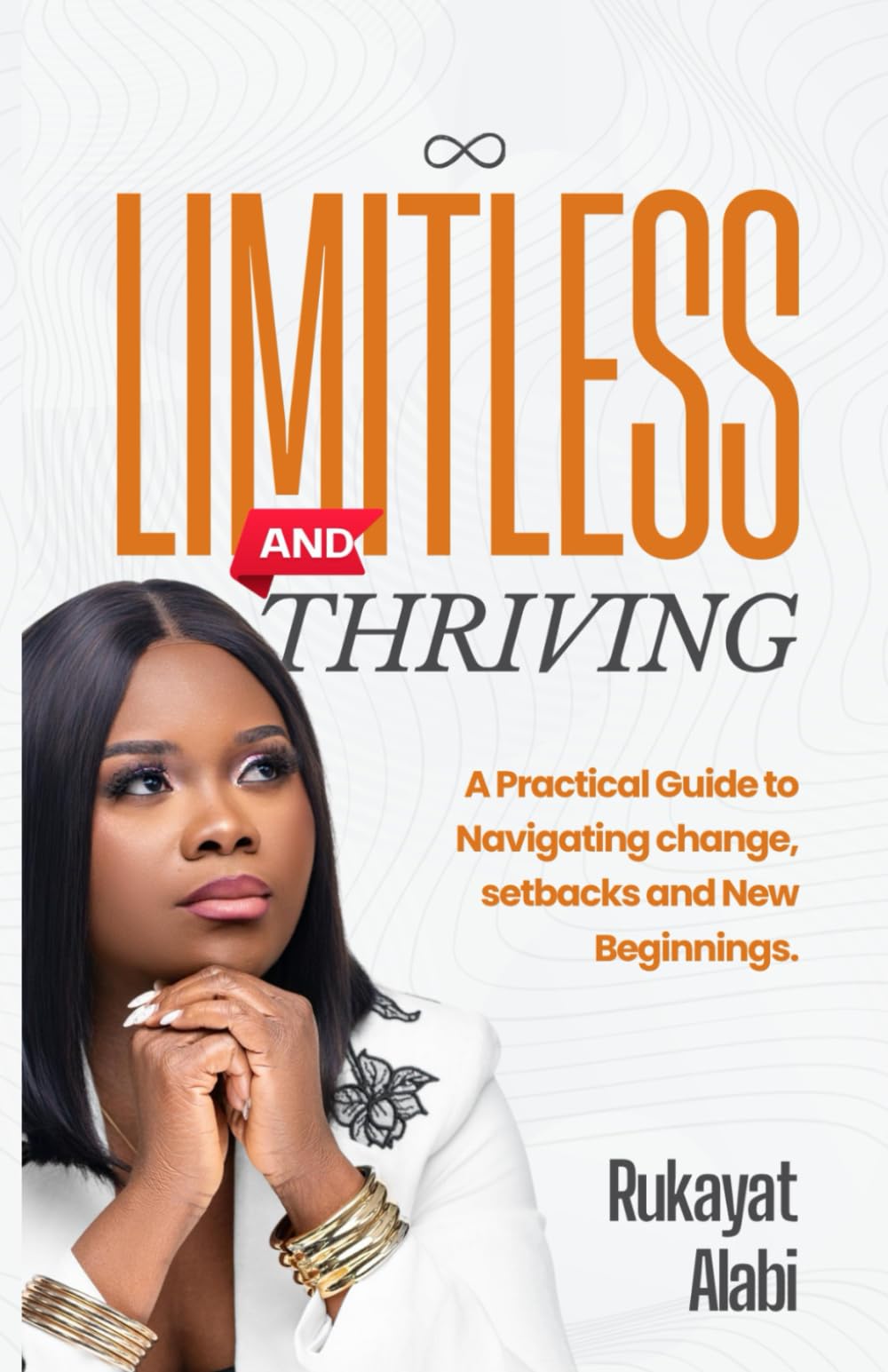 LIMITLESS AND THRIVING: A Practical Guide to Navigating Change, Setbacks and New Beginnings