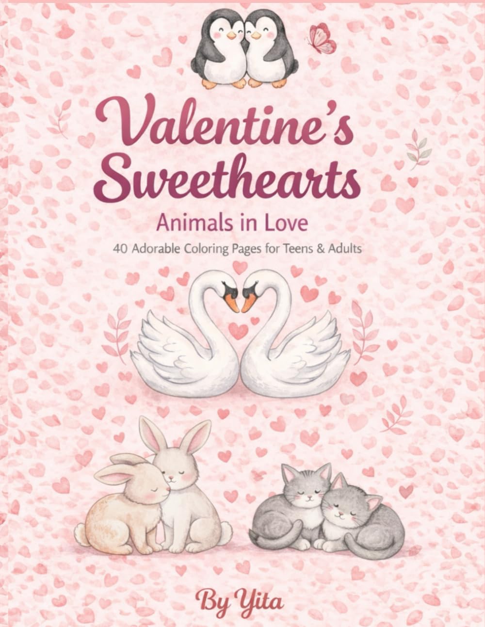 Valentine´s Sweethearts: Animals in Love: 40 Adorable Coloring Pages for Teens and Adults