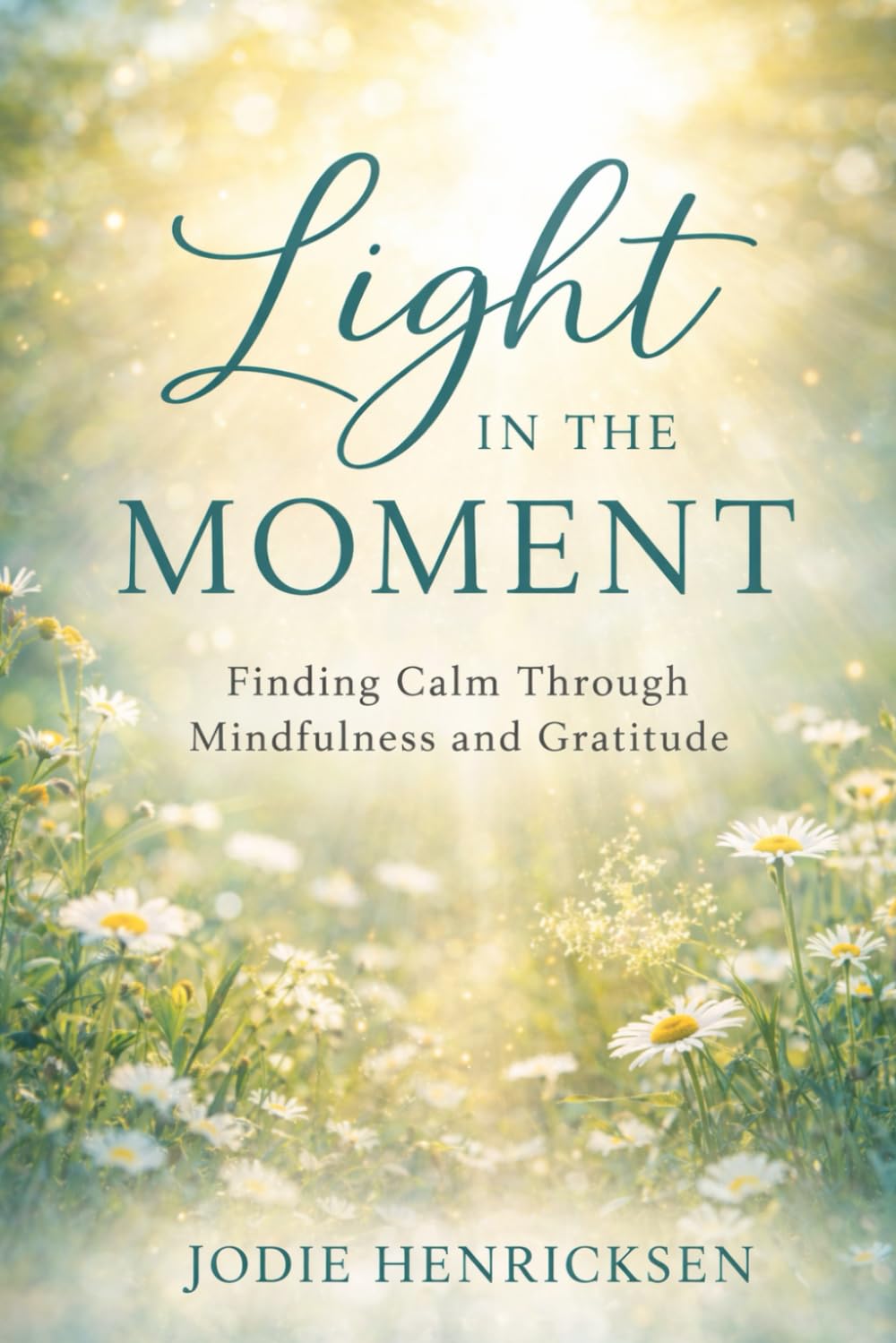 Light In The Moment: Finding Calm Through Mindfulness and Gratitude