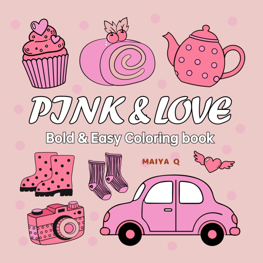 Pink&Love Coloring Book for Adults and Kids, Bold and Easy: Simple and Big Designs for Relaxation Featuring Lovely Things