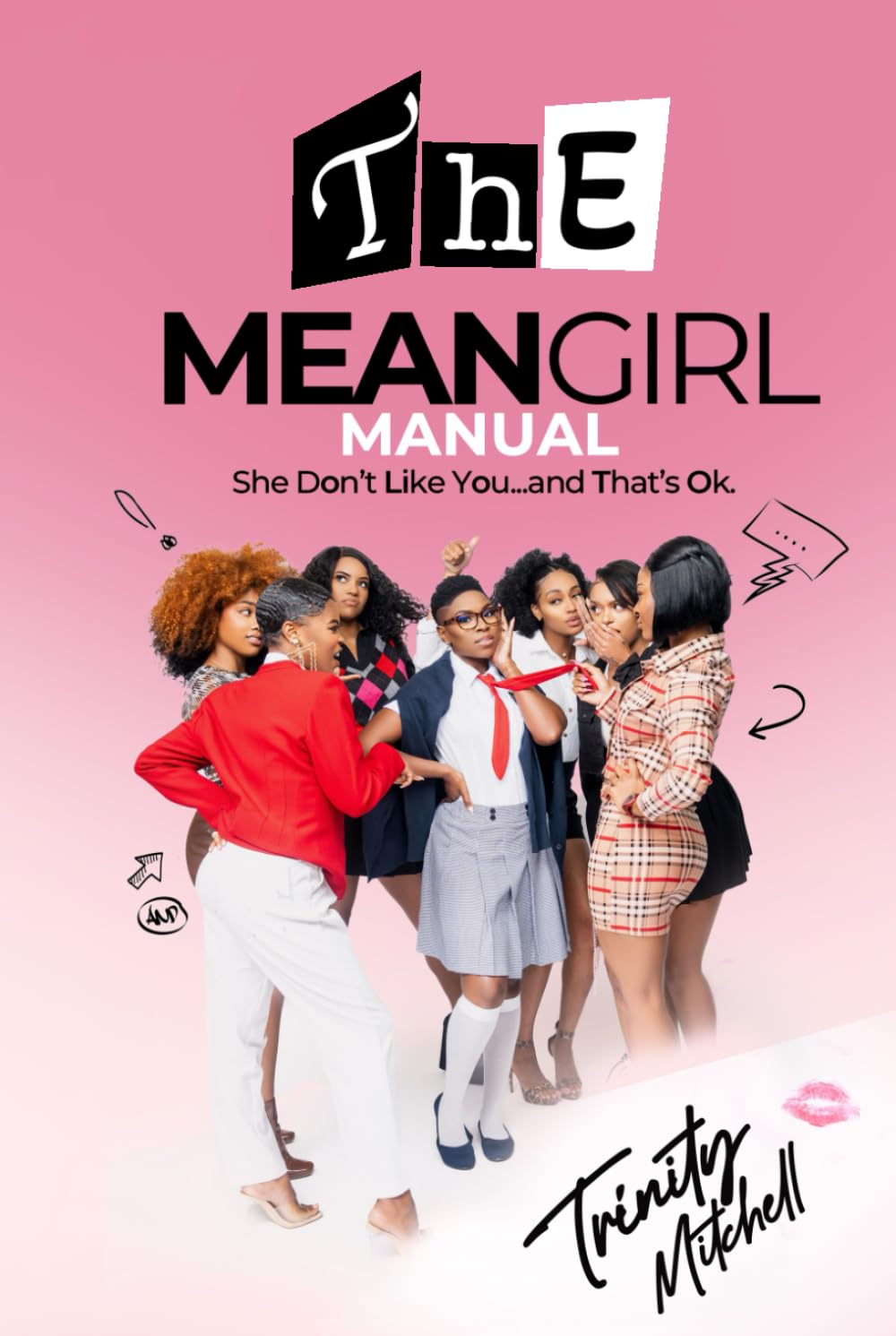 The Mean Girl Manual: She Don't Like You...and That's Ok.