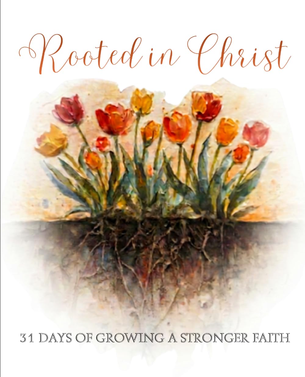 Rooted In Christ: 31 Days of Growing a Stronger Faith