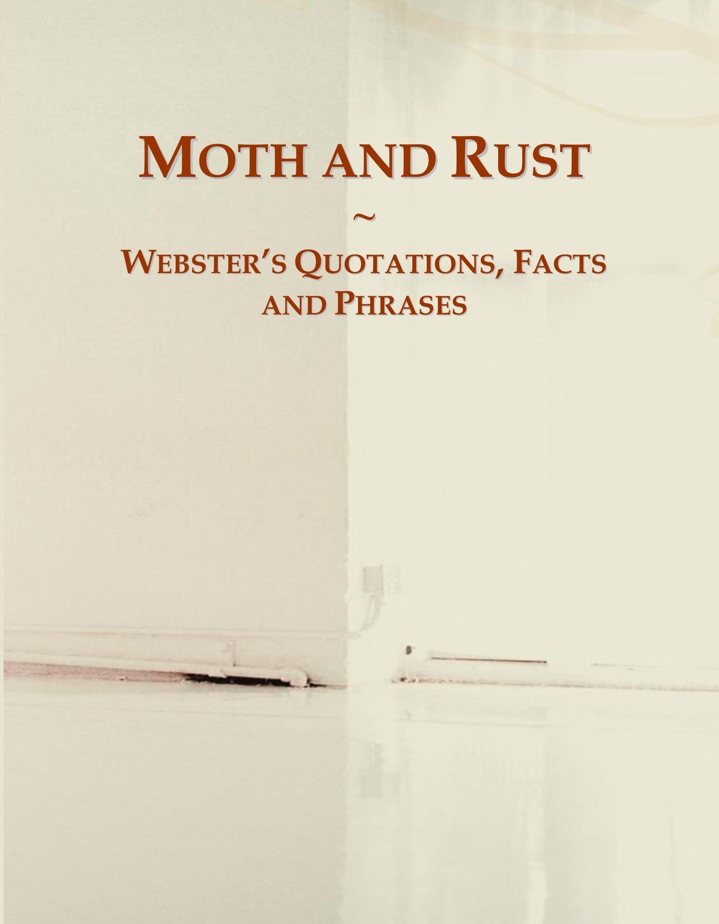 Moth and Rust: Webster's Quotations, Facts and Phrases