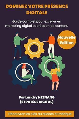 Dominez votre présence digitale (Nouvelle Édition): Guide complet pour exceller en marketing digital et création de contenu