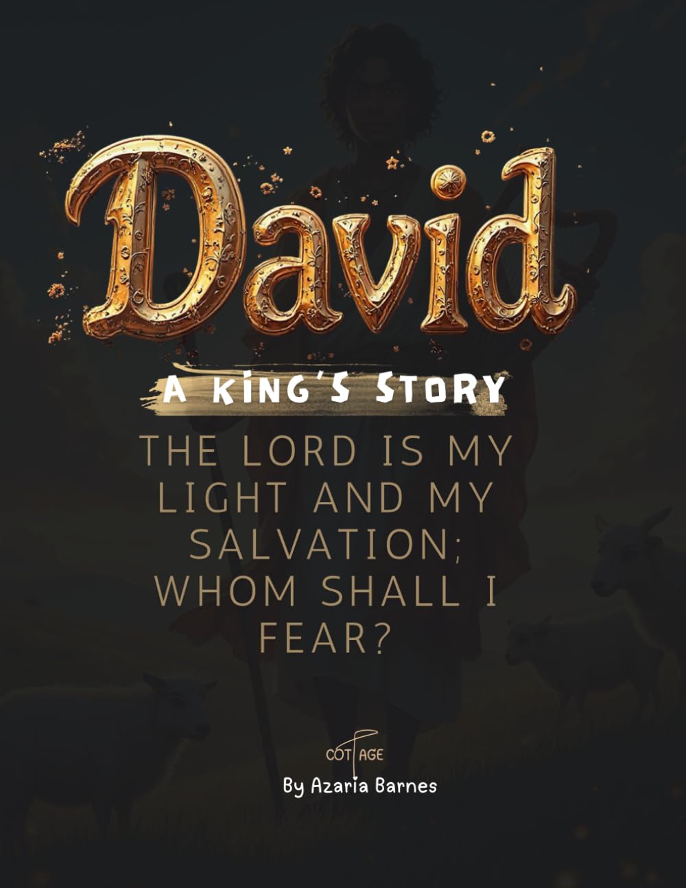 DAVID: A King’s Story: A Bible Story of Courage, Worship, and a Heart After God