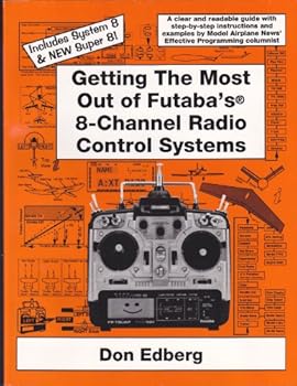 Paperback Getting the Most Out of Futaba's 8-channel Radio Control Systems (Includes System 8 & New Super 8) Book