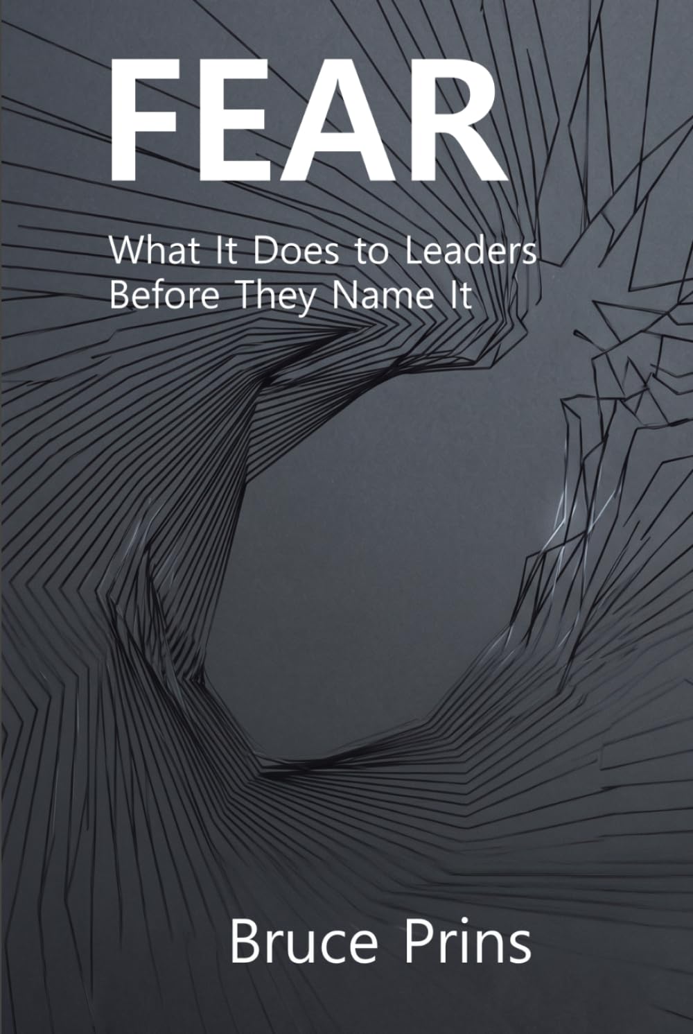 FEAR: What It Does to Leaders Before They Name It