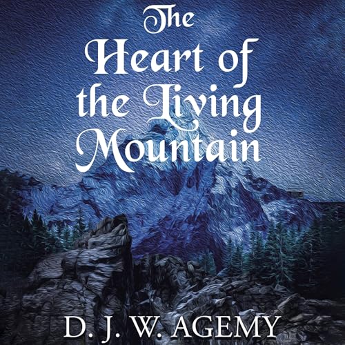 The Heart of the Living Mountain Audiolibro Por D. J. W. Agemy arte de portada