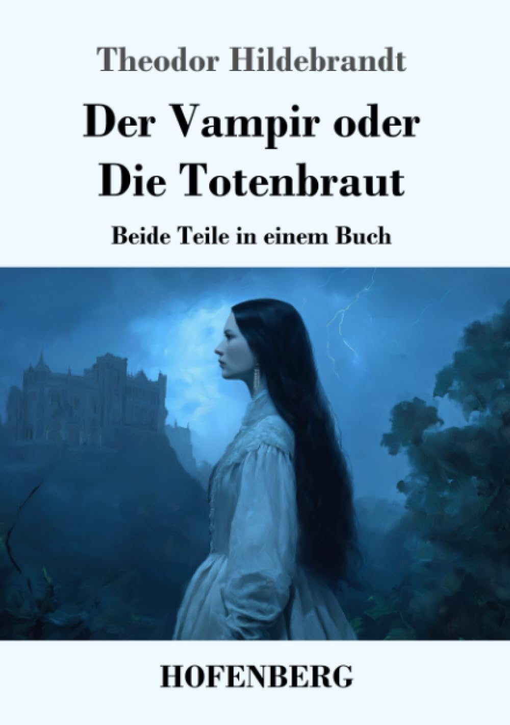 Der Vampir oder Die Totenbraut: Beide Teile in einem Buch