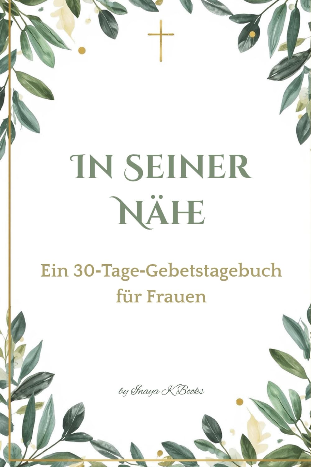 In Seiner Nähe: Ein 30‑Tage‑Gebetstagebuch für Frauen