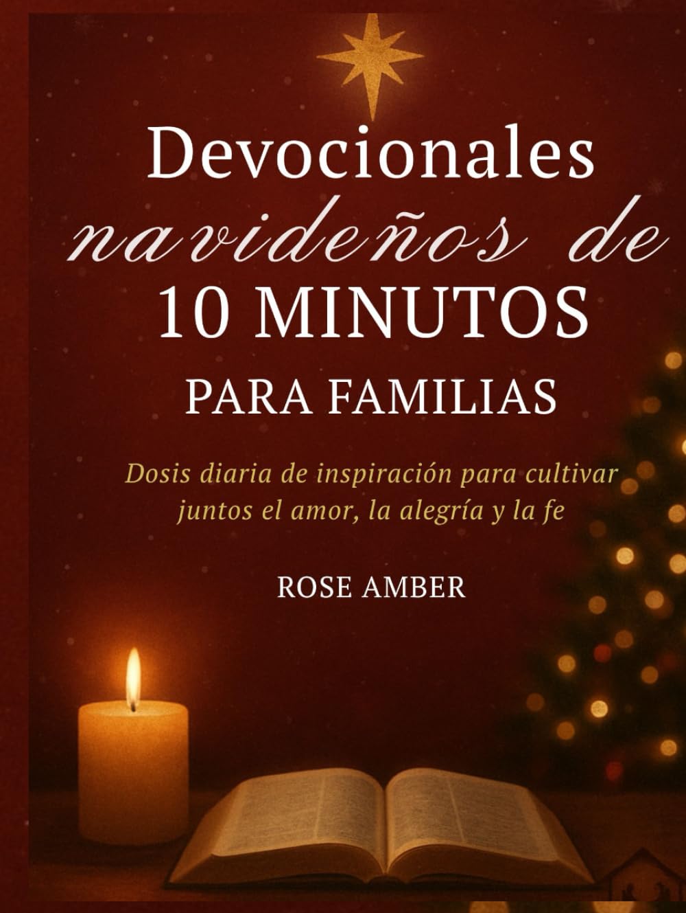 Devocionales navideños de 10 minutos para familias: Dosis diaria de inspiración para cultivar juntos el amor, la alegría y la fe.