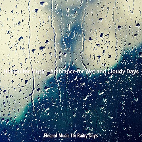 Amazon.co.jp Hot Guitar Music Ambiance for Wet and Cloudy Days