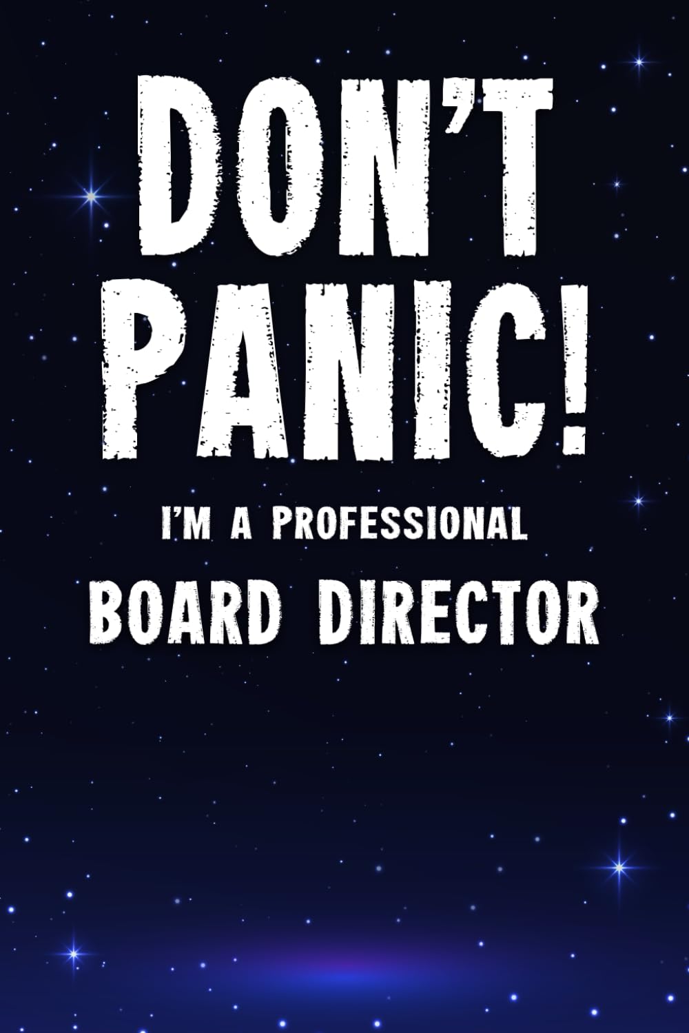 Don't Panic! I'm A Professional Board Director: Customized 100 Page Lined Notebook Journal Gift For A Busy Board Director : Far Better Than A Throw Away Greeting Card.