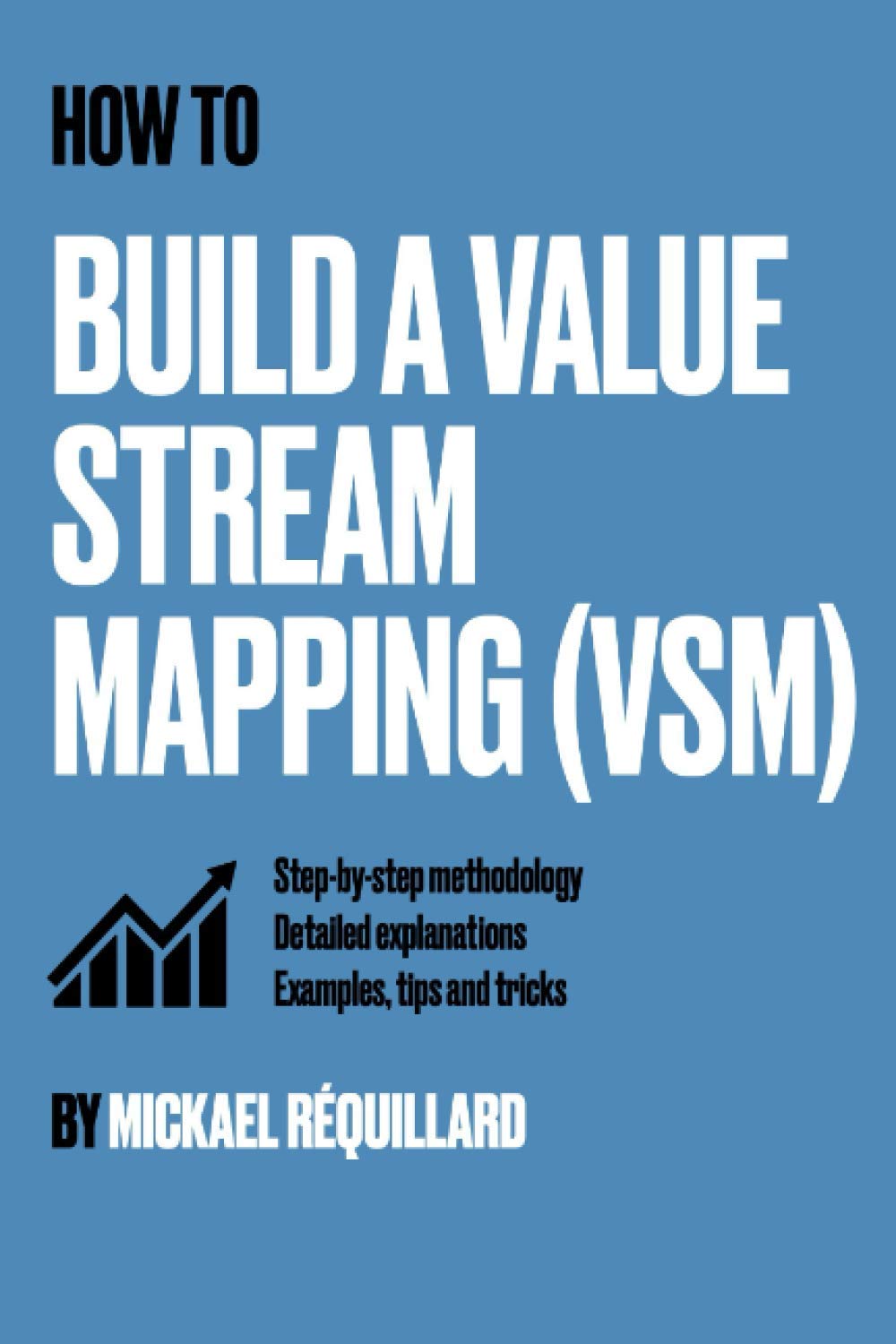 How to build a value stream mapping (VSM): Step by step methodology, detailed explanations, examples, tips and tricks