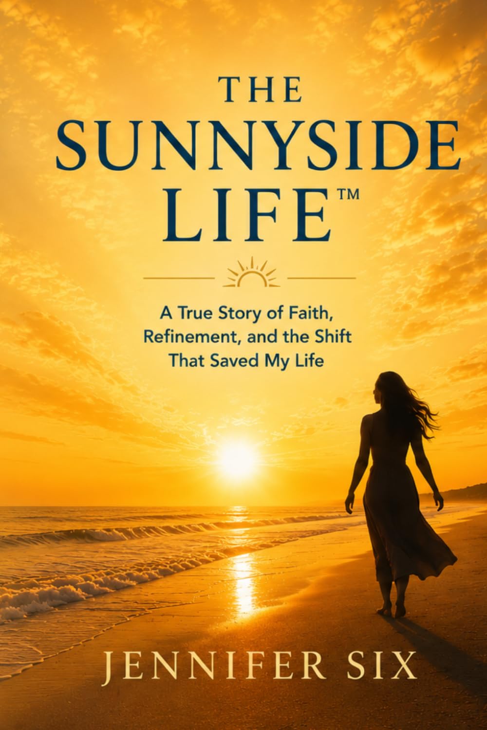 The Sunnyside Life™: A True Story of Faith, Refinement, and the Shift That Saved My Life