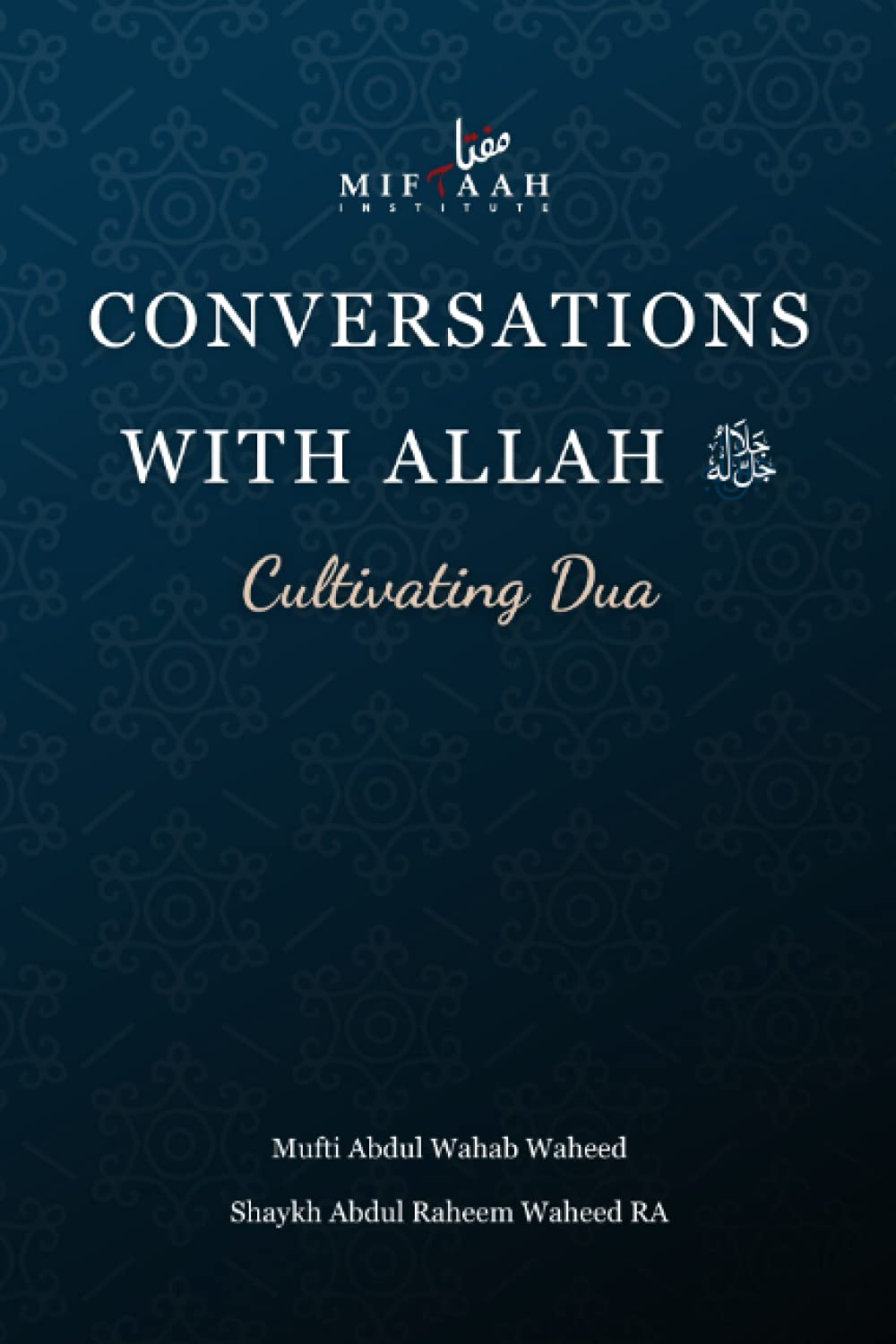 Mufti Abdul Wahab WaheedConversations with Allah SWT: Cultivating Dua