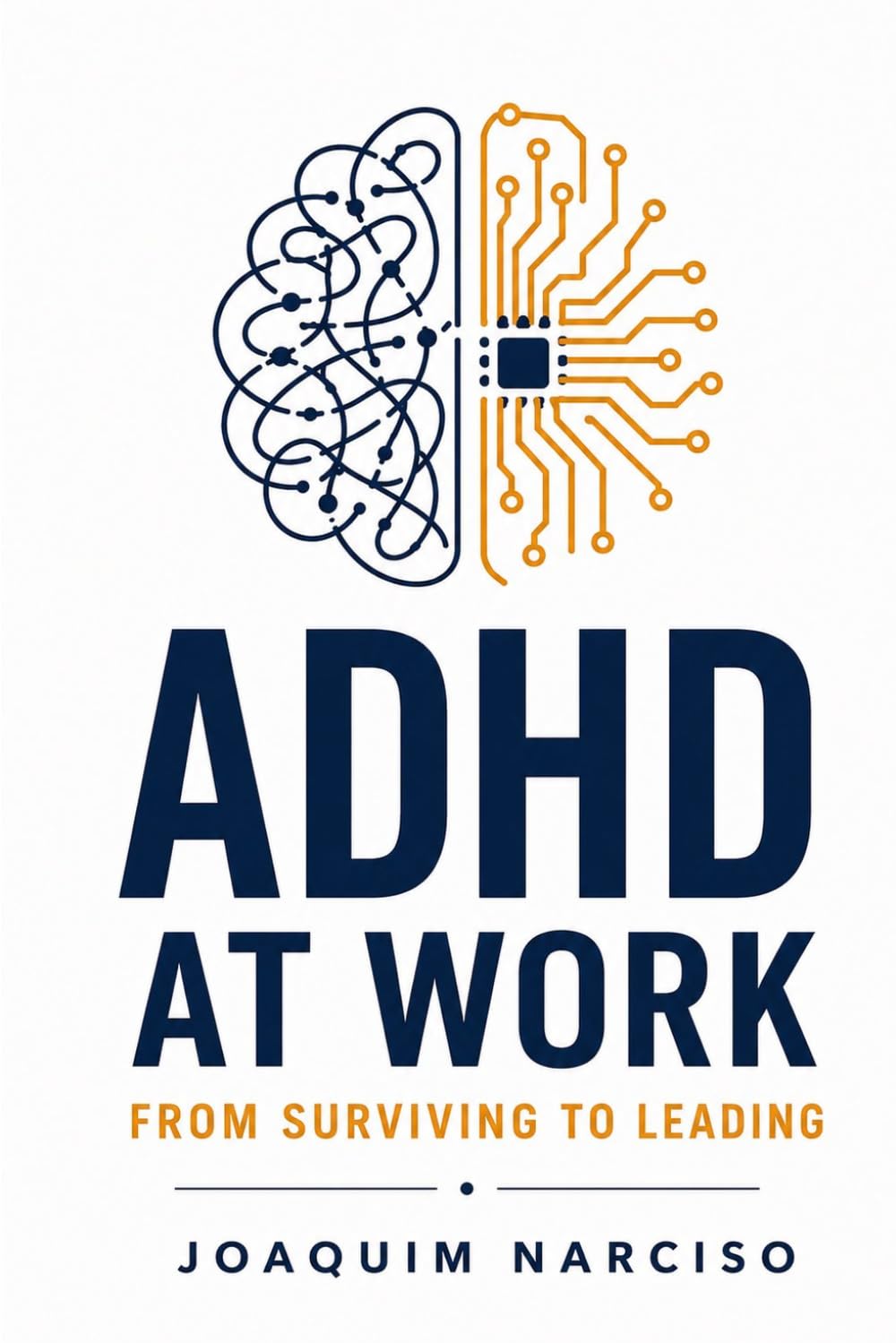 ADHD at Work: From Surviving to Leading (ADHD: From Childhood to High Performance)
