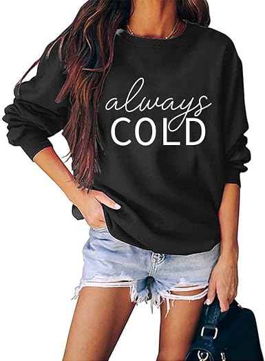 Always Cold Sweatshirt, Women's Funny 