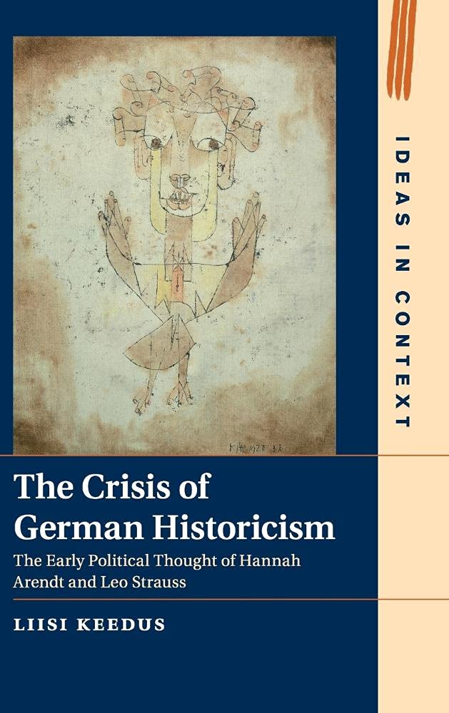 The Crisis of German Historicism: The Early Political Thought of Hannah Arendt and Leo Strauss: 109