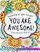 You're Awesome: Coloring Book Of Inspirational Quotes To Boost Your Mood and Confidence For Women, Teens & Adults
