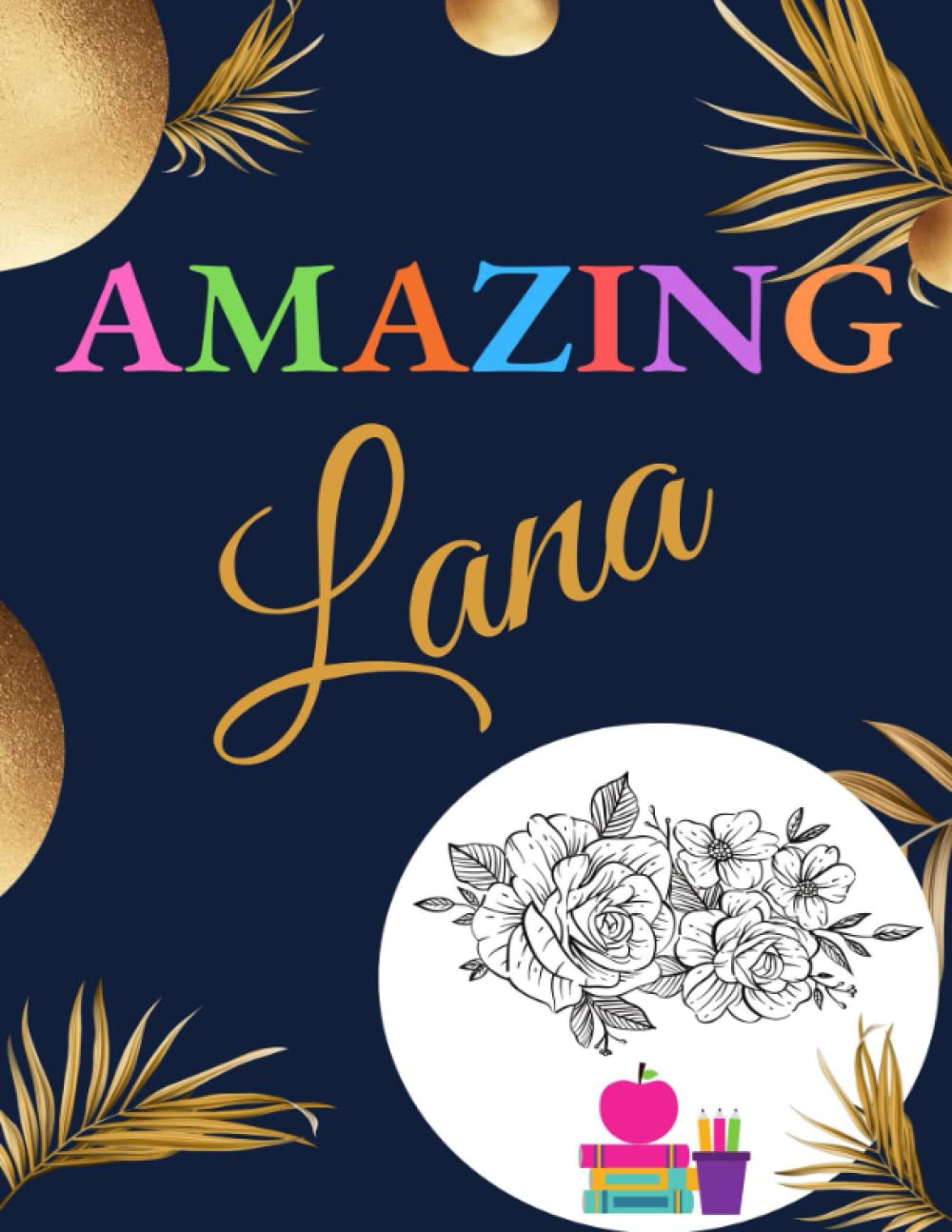 Amazing Lana: A personalized coloring book for Lana, 50 Motivational Quotes For Good Vibes to Cultivate a Positive Mindset, Positivity, Happiness, ... Relaxation, Zen Coloring for Mindful People
