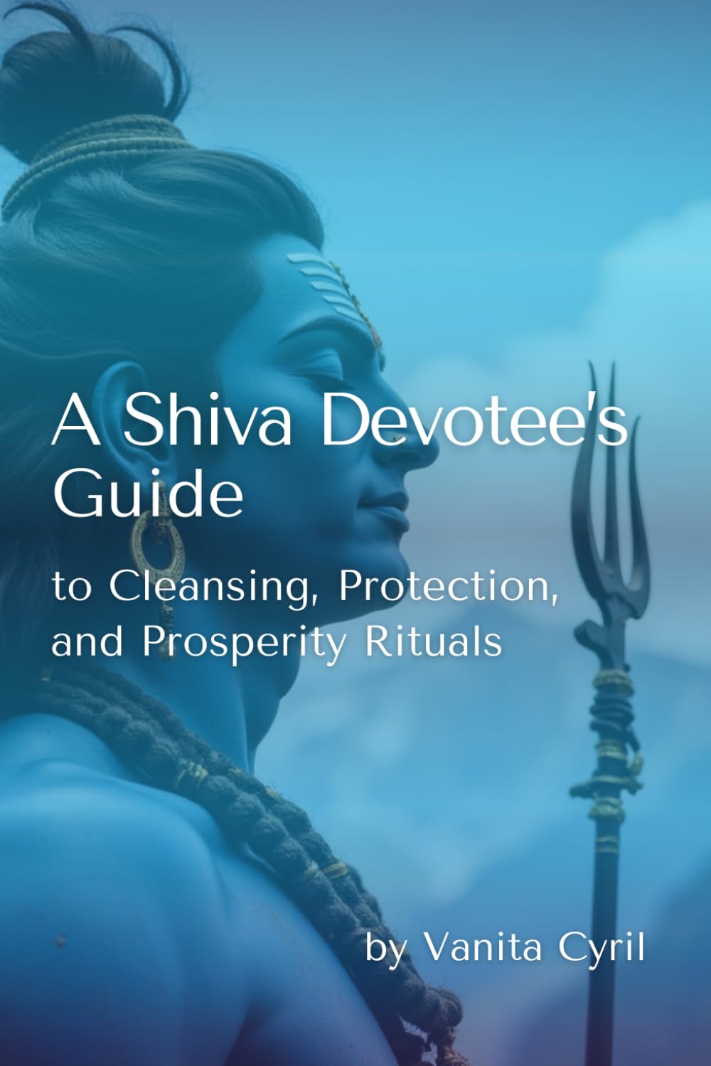 A Shiva Devotee’s Guide To Cleansing, Protection, and Prosperity Rituals