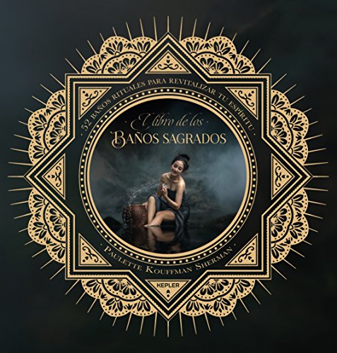 El libro de los baños sagrados: 52 rituales para revitalizar el espíritu a través del agua (Kepler Esoterismo)