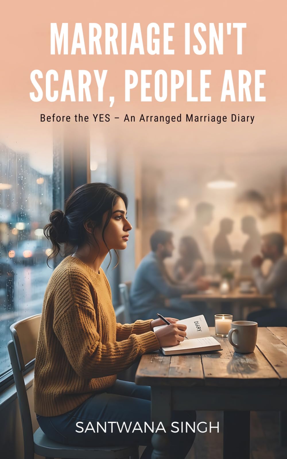 Marriage Isn’t Scary, People Are: Before the YES – An Arranged Marriage Diary
