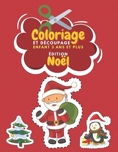 Coloriage Et Découpage Enfant 3 Ans Et Plus Édition Noël: Apprendre À Découper Pour Enfants | Cahier D'activités Pour Enfants | Livre Coloriage Noel Enfant