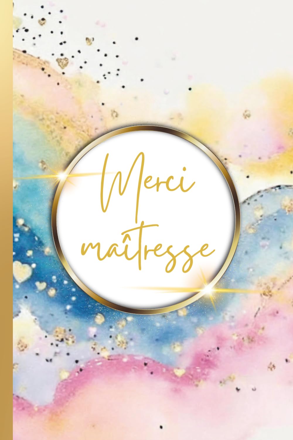 Merci Maîtresse: Carnet Maîtresse, Professeure des Ecoles, Institutrice | Carnet De Notes Maîtresse Idée Cadeau pour fin d'Année Scolaire, Anniversaire, Mutation, Départ Retraite Maîtresse