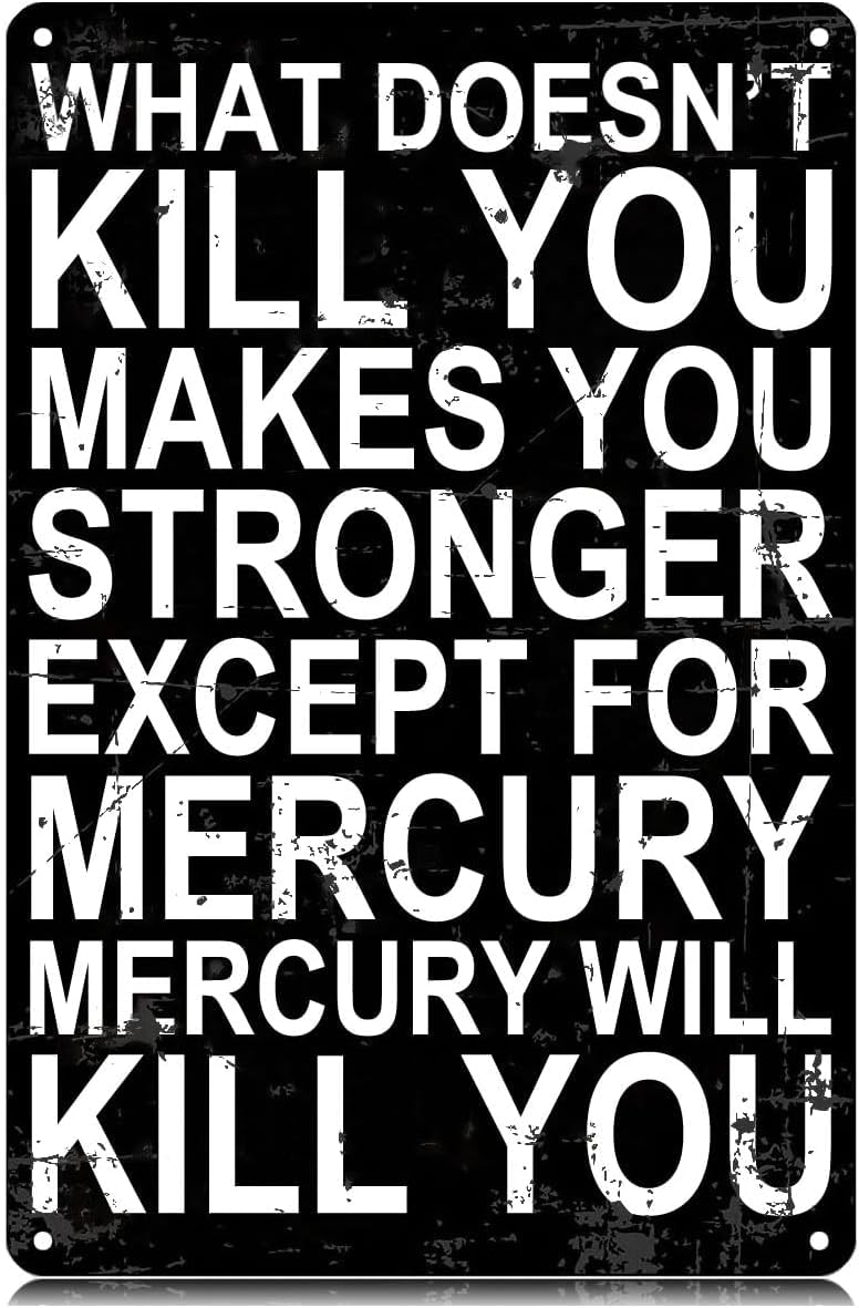 SMAZDFXX What Doesn't Kill You Makes You Stronger Except for Mercury Metal Tin Signs Funny Wall Art Decor Iron Poster for Home Farmhouse Bar Cafe Pub Garage Man Cave 5.5"x8"