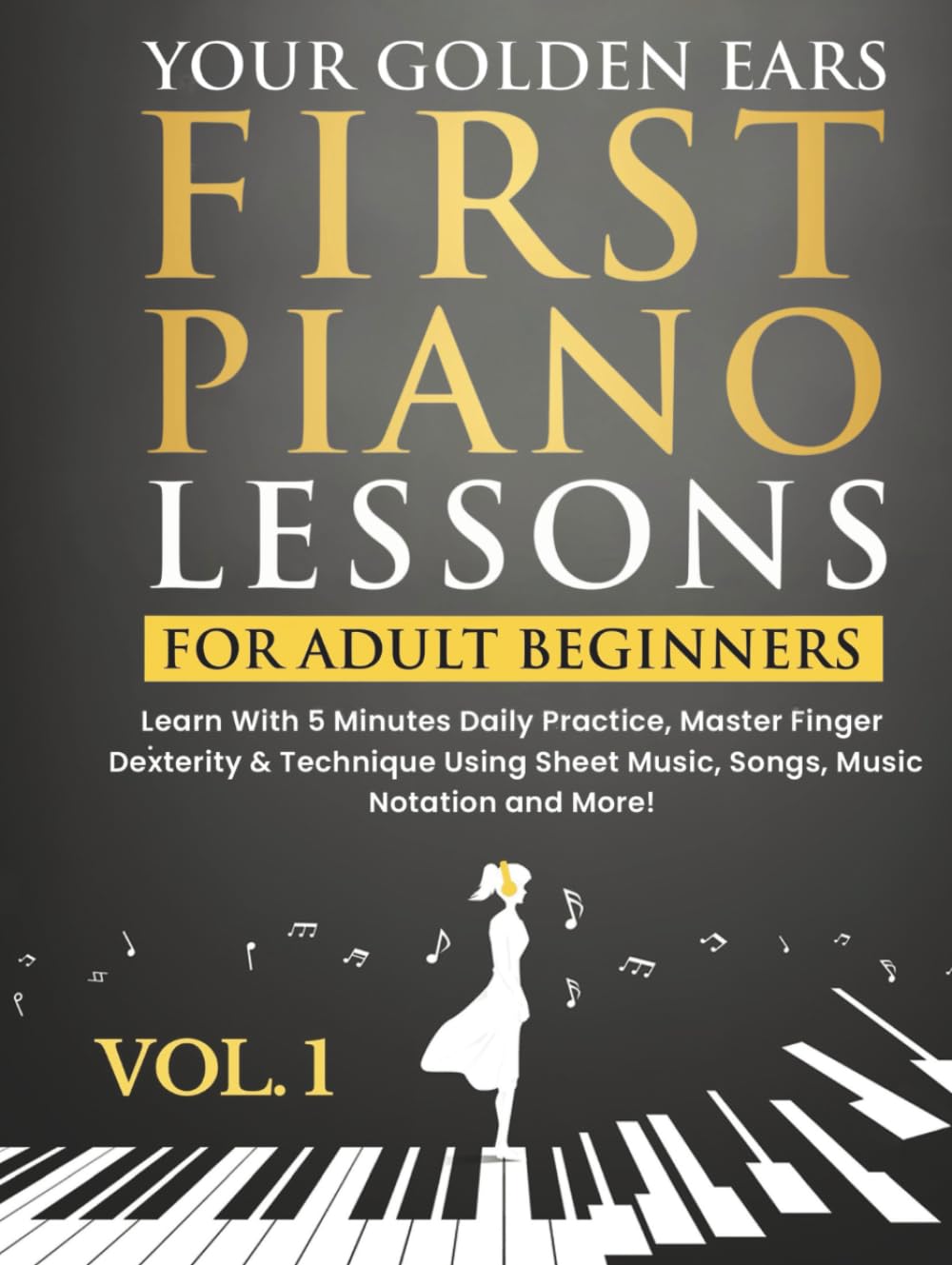 Your Golden Ears: First Piano Lessons for Adult Beginners Vol. 1, 2nd Edition