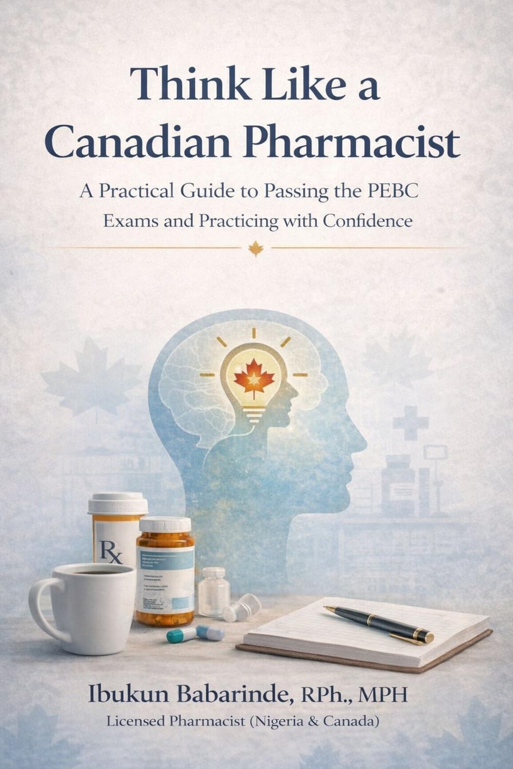 Think Like a Canadian Pharmacist: A Framework for Professional Reasoning, Decision-Making, and PEBC Exam Success for Internationally Educated Pharmacists