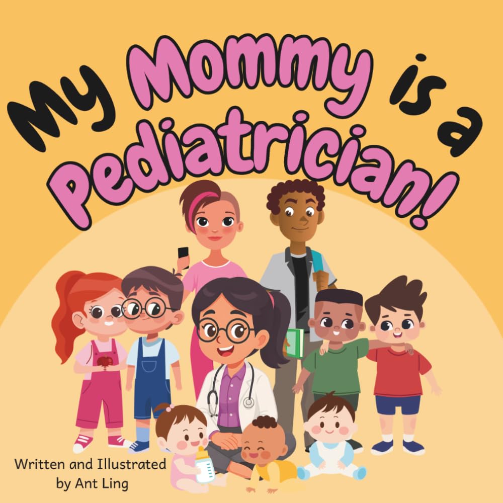 My Mommy is a Pediatrician!: Educational baby book gift for new pediatrician parent doctors, STEM, science, medicine, birthday, mother's day, baby ... Club: Doctors (Careers for Kids Ages 2–6))