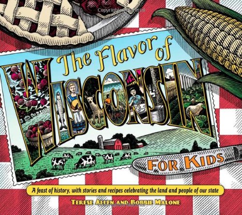 Flavor of Wisconsin for Kids: A Feast of History, with Stories and Recipes Celebrating the Land and People of Our State