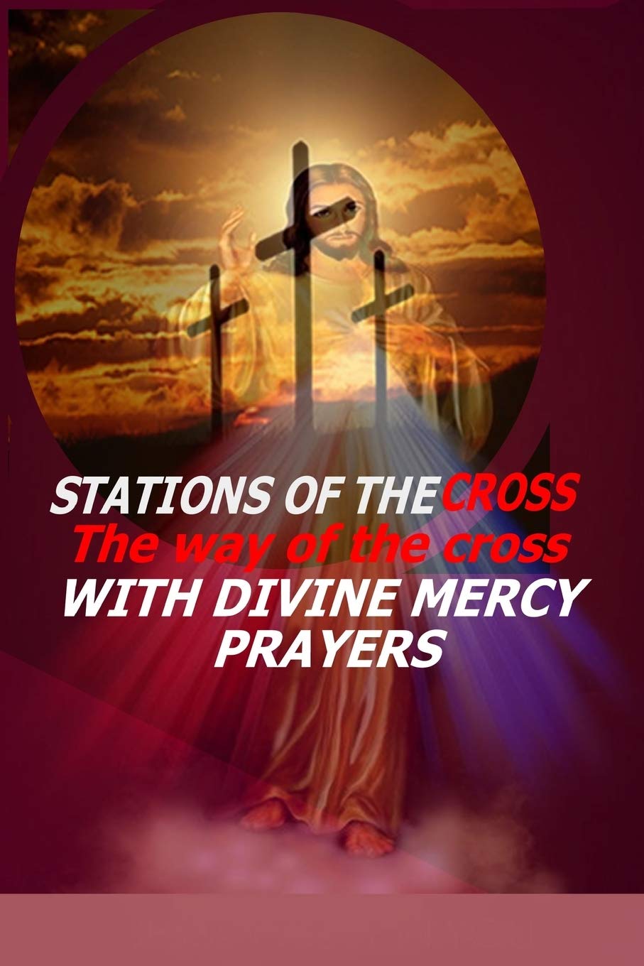 Stations of the Cross:The Way of the Cross-with Divine Mercy Prayers