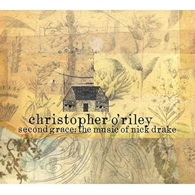 Second Grace: The Music of Nick Drake by CHRISTOPHER O'RILEY