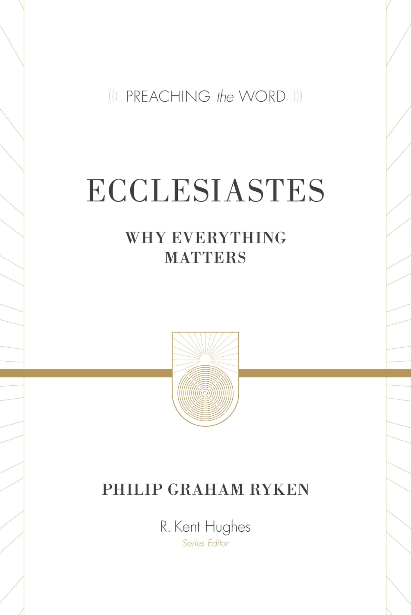 Ecclesiastes (Redesign): Why Everything Matters (Preaching the Word)