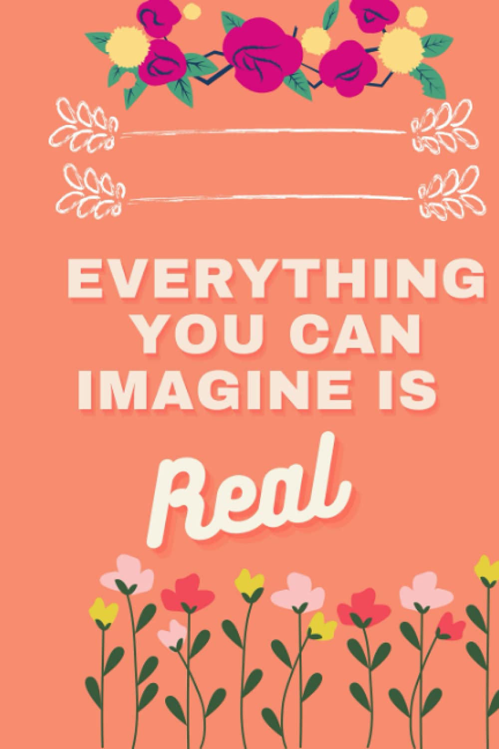 Everything You Can Imagine Is Real